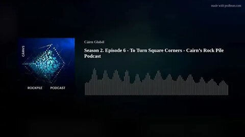 Season 2. Episode 6 - To Turn Square Corners - Cairn s Rock Pile Podcast