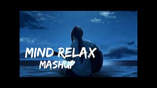 Mind_Relax_Lo-fi_Mash-up_Songs_-_To_Study_Chill_Relax_Refreshing_-_Feel_The_Music