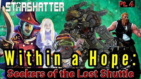 StarShatter TTRPG: Within a Hope Pt 14: Seekers of the Lost Shuttle Pt. 4