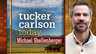 Tucker Carlson Today | Michael Shellenberger