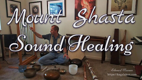 Mount Shasta Sound Healing ~ by Edward Maesen