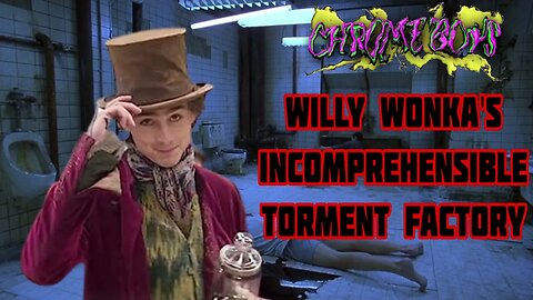 Willy Wonka's Incomprehensible Torment Factory (CHROME BOYS PODCAST 56 - TEASER)