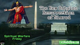 The New Babylon The Resurrection of Nimrod - Spiritual Warfare Friday