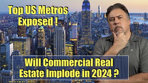 Top US Metros Exposed - Will Commercial Real Estate Implode in 2024 ? Housing Bubble 2.0