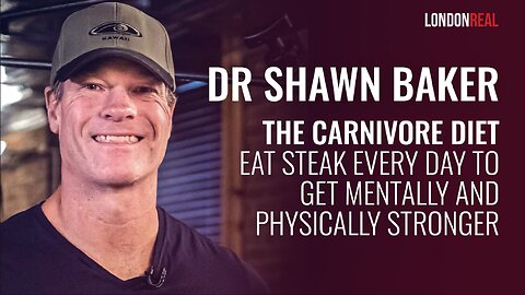 Dr Shawn Baker - The Carnivore Diet: Eat Steak Every Day To Get Mentally & Physically Stronger