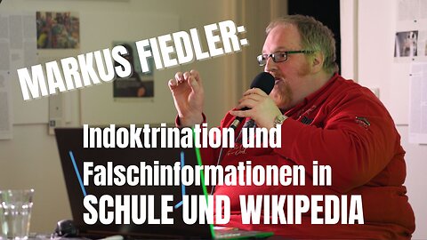 Indoktrination und Falschinformationen in Schule und Wikipedia – Markus Fiedler (Vorschau)