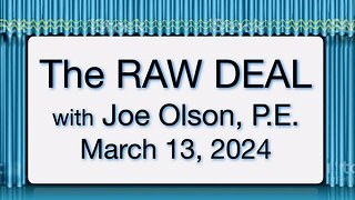 The Raw Deal (13 March 2024) with Joe Olson, PE