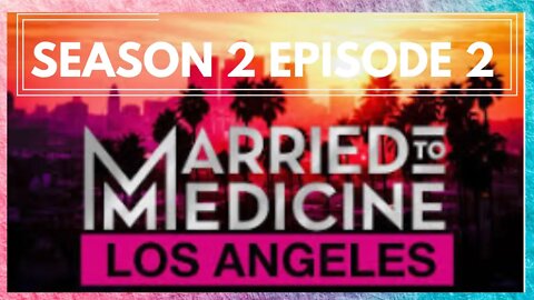 Married to Medicine LA Season 2 Review (S2 E2) Prepare For Backlash