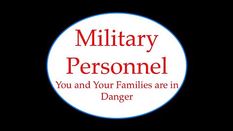 Military Members: You and Your Families Are In Danger