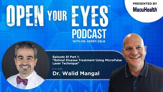 Ep 81 Part 1 - Dr. Walid Mangal “Retinal Disease Treatment Using MicroPulse Laser Technique"