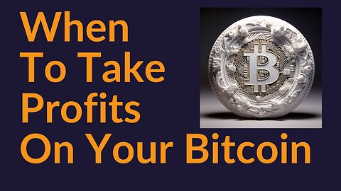 When To Take Profits On Your Bitcoin