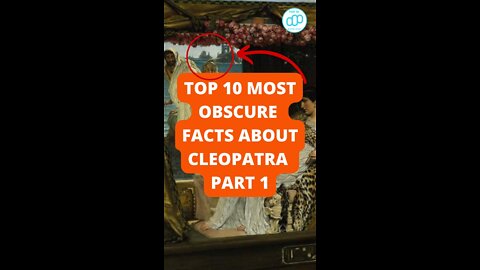 Top 10 Most Obscure Facts About Cleopatra Part 1