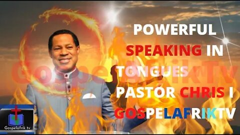 POWERFUL SPEAKING IN TONGUES WITH PASTOR CHRIS I GOSPELAFRIKTV
