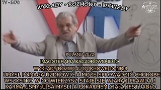 UMYSŁ POMAGA UZDROWIĆ A MOŻE SPROWADZIĆ CHOROBĘ WSZYSTKO W CO WIERZYSZ STAJE SIĘ WIARĄ I PRAWDĄ! KARMĄ UMYSŁU SĄ MYŚLI A POKARMEM CIAŁA JEST JADŁO/IMAGOPTERAPIA KACZOROWSKIEGO TV INFO 2022