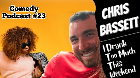 Chris Bassett “I Drank Too Much This Weekend” Comedy Podcast Episode #23