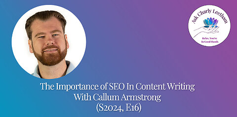 The Importance of SEO In Content Writing - With Callum Armstrong - S2024, E16