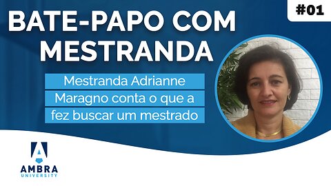 O que a fez buscar por um mestrado? #10 Bate papo com mestranda Adrianne Maragno.