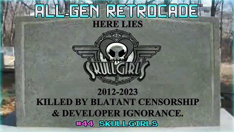 All-Gen Retrocade Ep.44: SKULLGIRLS