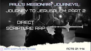 SSTM: Scripture Set To Music Acts 21: 1-14 Journey to Jerusalem: Part 2