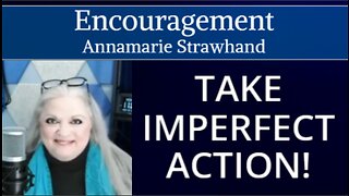 Encouragement: Take Imperfect Action!