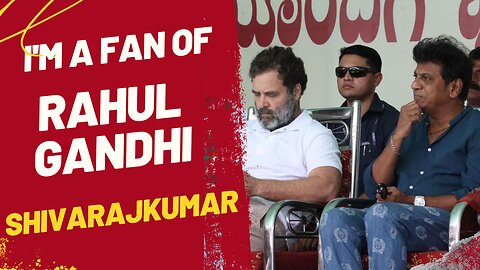 I am a fan of Rahul Gandhi: Actor Shivarajkumar