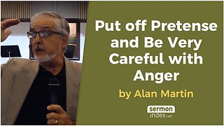 Put Off Pretense and Be Very Careful with Anger by Alan Martin