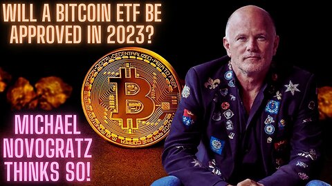 Will A Bitcoin ETF Be Approved In 2023? Michael Novogratz Thinks So!
