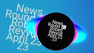 News Round 📰 Robert Reyvolt April 23 23