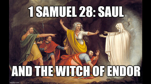 1 Samuel 28:3-25: Saul Seeks Samuel Through the Medium at Endor
