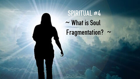 Spiritual 4 - What is Soul Fragmentation