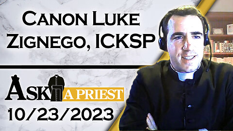 Ask A Priest Live with Canon Luke Zignego, ICKSP - 10/23/23