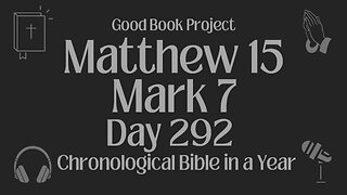 Chronological Bible in a Year 2023 - October 19, Day 292 - Matthew 15, Mark 7