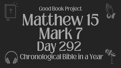 Chronological Bible in a Year 2023 - October 19, Day 292 - Matthew 15, Mark 7