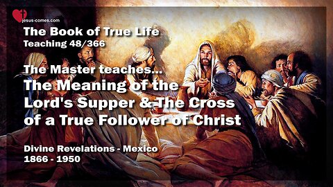 Meaning of the Lord's Supper & Cross of a Follower of Christ ❤️ Book of the true Life Teaching 48 / 366
