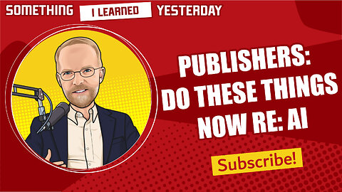 135: The AI challenge to publishers keeps getting worse
