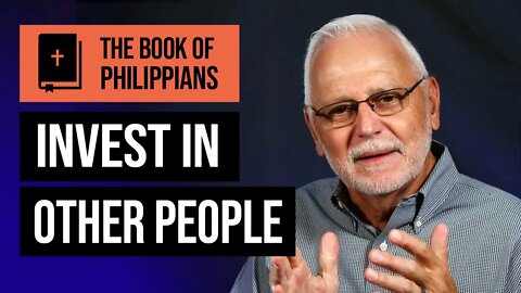 The Book of Philippians Series: If Christ is My Life / Invest In Other People