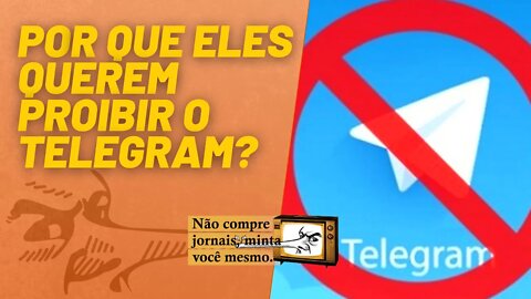 Por que eles querem proibir o Telegram? - Não Compre Jornais, Minta Você Mesmo - 18/02/22
