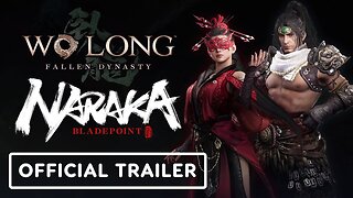 Wo Long: Fallen Dynasty x Naraka: Bladepoint - Official Collaboration Trailer