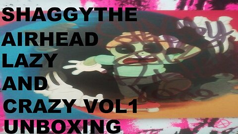 ShaggyTheAirhead Lazy And Crazy Vol. 1 Unboxing