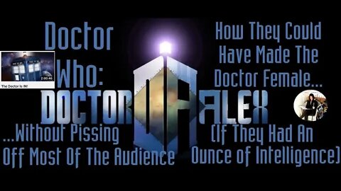 Doctor Who: How They Could Have Made The Doctor Female Without Pissing Off Most Of The Audience