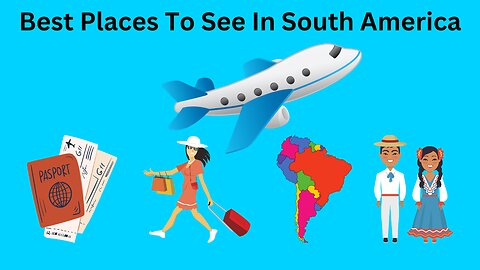 10 Must See Places in South America