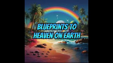 What Are The Blueprints to Heaven on Earth? | #02 - Blueprints to Heaven on Earth