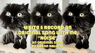 Write & Record an Original Song With Me "Noise" an Original Song by Aaron Hallett
