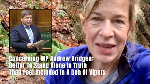 Concerning MP Andrew Bridgen: Better To Stand Alone In Truth Than Feel Included In A Den Of Vipers