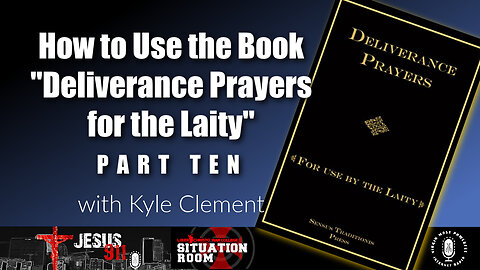 16 Nov 22, Jesus 911: How to Use the Book "Deliverance Prayers for the Laity" (Pt. 10)