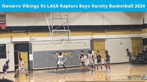 Navarro Vikings Vs LASA Raptors Boys Basketball Varsity