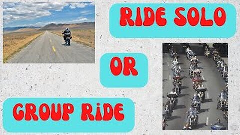 RIDING SOLO OR GROUP RIDES