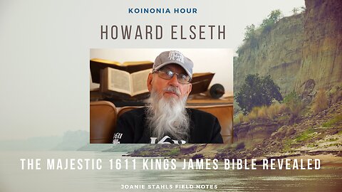 Koinonia Hour - Howard Elseth - The Majestic 1611 King James Bible Revealed - Part 1