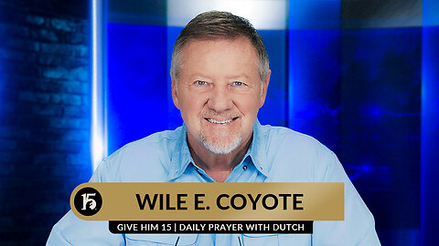 Wile E. Coyote | Give Him 15: Daily Prayer with Dutch | July 19, 2023