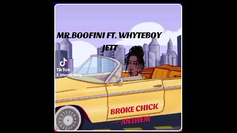 "BROKE CHICK" Mr.BOOFINI FT. WHYTEBOY JETT
